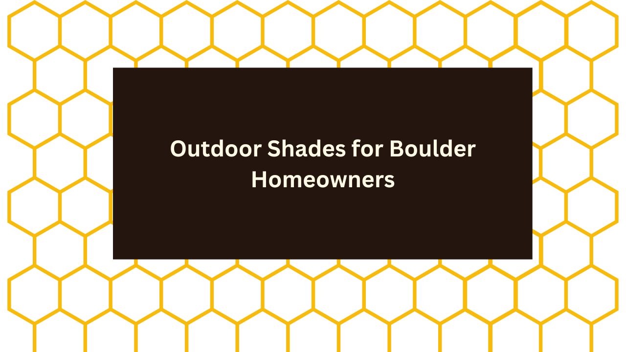 Outdoor Shades for Boulder Homeowners