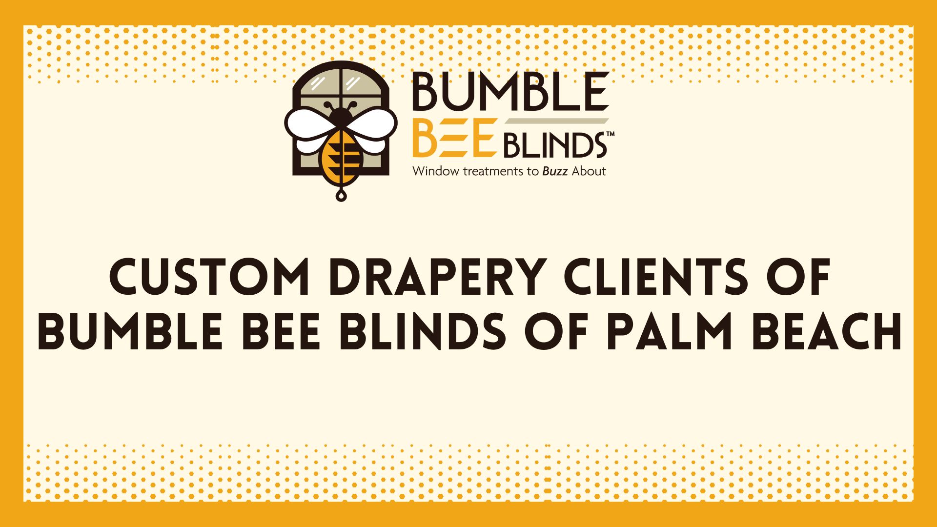 Bumble Bee Blinds of Palm Beach, Custom Drapery Clients