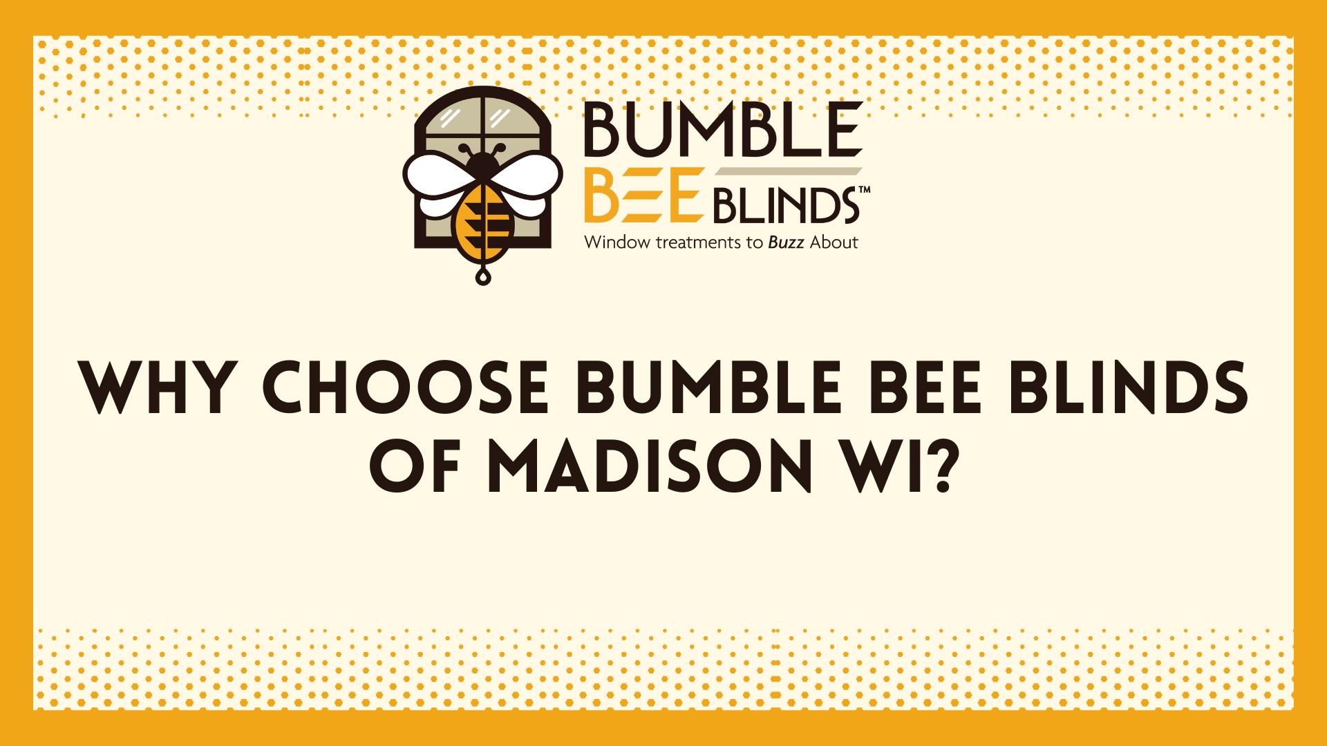 Why choose Bumble Bee Blinds of Madison WI?